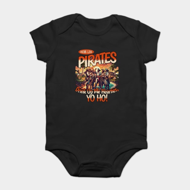 Drink Like a Pirate Drink up Me Hearties Yo Ho Baby Bodysuit by Joaddo